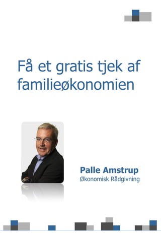 Få et gratis tjek af
familieøkonomien




          Palle Amstrup
          Økonomisk Rådgivning
 