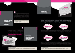 45%
                                                                                                                                                                                 des entreprises fixent
                                                                                                                                                                                au e-learning l’objectif
                                                                                                                                                                               d’optimisation des coûts
                                                                                                            Programmes                                                             de la formation.
                                La solution Vodeclic permet aux centres de formation                        Partenaires                                                                  (SOURCE : FEFAUR)
                                de développer une offre en e-learning complémen-
                                taire de leur activité traditionnelle. La modularité de
                                la solution et l’évolution permanente des formations
                                proposées permettent de répondre à leurs besoins,
                                pour augmenter leur performance commerciale ou
                                fidéliser leurs clients.
                                30 jours d’essai gratuit sur simple demande.

Solution à valeur                                                                                           Vodeclic a construit plusieurs programmes permettant de répondre aux nombreux partenaires
                                  Ils nous font confiance :                                                 potentiels souhaitant faire profiter leurs clients, de toutes tailles, d’une solution de e-learning
ajoutée pour                      AREP de Bretagne, CNFCE, FITEC, Média’TIC…                                informatique performante, rapide à déployer, au ROI exceptionnel.
les centres de
formation



            La solution Vodeclic permet à tous les acteurs de
            l’éducation et de l’enseignement (écoles, universités,
            bibliothèques) d’accéder à un catalogue universel                                               Experts dans le domaine des infrastructures ou du      Performant et leader sur votre marché, vous
            de ressources numériques dédiées à l’apprentissage                                              conseil en Ressources Humaines et partenaires de       souhaitez développer votre propre offre e-learning
            des nouvelles technologies. Lycéens, étudiants ou                                               confiance de vos clients, vous recommandez les solu-   informatique appuyée sur nos technologies et nos
            adhérents à une bibliothèque notamment, bénéficient                                             tions Vodeclic.                                        contenus.
            d’une solution efficace pour se former à l’informatique.
            30 jours d’essai gratuit sur simple demande.

                                                                          Ressources
                                                                          numériques pour
                                                                          les acteurs de
36% des étudiants                                                         l’éducation
   français obtiennent
le Certificat Informatique                                                                                  Éditeurs de solutions technologiques à forte valeur    Société de services informatiques, revendeurs de
     et Internet (C2i).                                                                                     ajoutée dans le domaine de la formation, vous sou-     proximité, vous recherchez une solution de formation
                                                                                                            haitez développer votre écosystème en intégrant les    clé en main pour les TPE, Professions Libérales et les
                                                                                                            solutions Vodeclic.                                    Particuliers.



              Ils nous font confiance :                                                                       Ils nous font confiance :
              Université de Rennes 1, Université de Lausanne, plus de 190 bibliothèques en France et dans     Microsoft, Orange, CrossKnowledge, SoftwareOne, MondoIn, Archimed, C3RB, CVS, Decalog
              les pays francophone…                                                                           et bien d’autres…
 