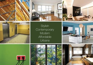 Stylish
Contemporary
Modern
Affordable
Urbane
 