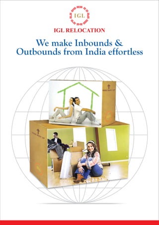IGL RELOCATION

We make Inbounds &
Outbounds from India effortless

 