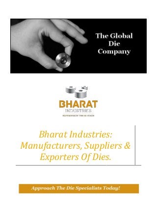Bharat Industries:
Manufacturers, Suppliers &
Exporters Of Dies.

 
