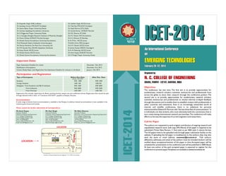 (Estd. In 1998)
N.C.C.E.
ICET-2014
Organized by:
ISRANA, PANIPAT -132107, HARYANA, INDIA
N. C. COLLEGE OF ENGINEERING
Objectives
Call for Paper
An International Conference
on
EMERGING TECHNOLOGIES
February 20- 22, 2014
An International Conference
on
February 20- 22, 2014
EMERGING TECHNOLOGIES
ICET-2014ICET-2014
Dr. Rupinder Singh. GNE, Ludhiana
Dr. Sandeep Grover,YMCAUST, Faridabad
Dr. Seema Bawa,Thapar University, Patiala
Dr. Sucheta Upadhyay, Kurukshetra University
Dr.V. P.Aggarwal,Thapar University, Patiala
Dr. Li Guangfu, Shanghai Research Institute of Materials, Shanghai
Dr. Pawan Dahiya, DCRUST, Murthal, Sonepat
Dr. Dinesh Kumar, Kurukshetra University, Kurukshetra
Prof. Masatoshi Sakairi, Hokkaido University, Japan
Mr. Martyn Kendrick, De Mont Fort University, UK
Dr. P. R.Vasudev Rao, IGCAR, Kalpakkam,Tamilnadu
Dr.Anup Ghosh, NCCE, Israna
Mr. Dinesh Kumar, NCCE, Israna
Dr. Dinesh Kumar, Kurukshetra University, Kurukshetra
Dr. Sukhbir Singh, NCCE, Israna
Dr.Tilak Raj,YMCAUST, Faridabad
Dr. Kapil Sharma, DTU, Delhi
Dr. SureshVerma, DCRUST, Murthal
Dr. R.K. Sharma, IIT, Delhi
Dr. P. C.Tewari, NIT, Kurukshetra
Dr.A. S. Khanna, IIT, Bombay
Er. R. P. Puri, NCCE, Israna
Prof.(Dr.) Kirti, MDI, Gurgaon
Dr.A. K. Ghosh, NCCE, Israna
Er. Jimmy Kansal, DRDO, Chandigarh
Er.A. N. Meheraja, NCCE, Israna
Dr.Amit Gupta, DCRUST, Murthal
Dr.V. P. Singh,Thapar University, Patiala
Important Dates
Paper Submission Deadline for review
Notification of Acceptance
Camera Ready Paper with Registration Fee Submission Deadline for inclusion in the Book
December 15th, 2013
December 31st, 2013
January 15th, 2014
Participation and Registration
Before Due Date
INR 1000
USD 100
INR 1500
INR 2000
USD 200
After Due Date
INR 1500
USD150
INR 2000
INR 2500
USD 250
Type of Participants
Students
Foreign Students
Delegates: From Academic and R& D Institutes
From Industries
From Overseas
Registration fee includes registration kit, Book, working lunches, session tea and conference dinner. Registration fees should be paid
through demand draft in favor of “Convenor, ICET-2014”, payable at Panipat, Haryana.
A wide range of decent hotel accommodation is available in the Panipat. In addition limited accommodation is also available in the
institute guest house and hostels.
Accommodation
Please contact for further information & Correspondence
Mr.Amit Gupta
Assistant Professor
Mechanical Engineering Department
N. C. College of Engineering,
Israna, Panipat, Haryana, India
Mob. +919996632877
Phone: 0180-2579764 Extn. 243
Email: eramit81@yahoo.co.in
Mr. Hari Singh
Associate Professor
Computer Science Engineering Department
N. C. College of Engineering,
Israna, Panipat, Haryana, India
Mob. +919416333662
Phone: 0180-2579764 Extn. 236
Email: harisingh.cs@ncce.edu
Mr. Nitin Sharma
Associate Professor
Electronics and Communication Engineering Department
N. C. College of Engineering,
Israna, Panipat, Haryana, India
+919416196222
Phone: 0180-2579764 Extn. 240
Email: nitu_sharma1726@yahoo.com
The conference has two aims. The first aim is to provide opportunities for
academicians, research scholars, scientists, technocrats and professionals from
across the globe to share their research through the conference podium.The
second aim is to provide opportunities for academicians, research scholars,
scientists, technocrats and professionals to receive informal in-depth feedback
through discussions and to enable them to establish contact with professionals in
other countries and institutions. Even in an increasingly networked world of
internet and satellite conferences, there is no substitute for personal
interactionwhat Edward R.Murrow calls "the last three feet of communication." It
is individuals,not data streams,who must ultimately build the connections that in
turn create lasting international research partnerships.The conference will make
efforts to harness the expertise of current engineers and researchers.
The authors are requested to send original contribution of ongoing research and
unpublished research work. Soft copy (MS-Word) of full paper is required to be
submitted (Times New Roman, 11 font size) as per IEEE style 2 column format.
The full papers have to be uploaded only through paper submission facility on the
website. If uploading the full paper is troublesome to the authors, they may also
send the same to email address: convenor@ncceicet.in Title authors,
affiliations, addresses and email of the authors must be included.Authors will be
notified about acceptance/revision of the paper in time.Accepted paper will be
scheduled for presentation at the conference and will be published in ISBN Book.
At least one author of the each accepted paper is expected to register for the
conference to present paper.Templates are available at www.ncceicet.in
LOCATION
From
Azadpur
From Madhuban Chowk
Delhi
karnal
Bypass
From
Delhi ISBT
G.T. Road
Fly Over
Toll Plaza
Panipat
N.C.CollegeofEngineeringTechnicalCampus
G
ohana
Mod
90Km.
N.C. College of Engineering Technical Campus
HotelRegncyNFL
From
Rohtak
14 kms65 kms
From
Chandigarh
Note : this map is not to scale
LOCATION
Located on Panipat-Rohtak National Highway 71-A 14 KMs from Panipat
January 15th, 2014
 