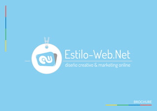 diseño creativo & marketing online
Estilo-Web.Net
BROCHURE
 