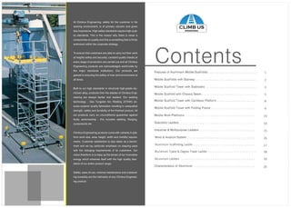 1
2
3
5
8
9
10
14
15
16
17
18
19
20
AluminiumScaffoldingLadder
AluminiumTower&DegreeTowerLadder
AluminiumLadders
AtClimbusEngineering,safetyforthecustomerinhis
workingenvironment,isofprimaryconcernandgiven
dueimportance.Highsafetystandardsrequirehighqual-
itystandards.Thisisthereasonwhythereisnevera
compromiseonqualityandthisissomethingthatisfirmly
enshrinedwithinthecorporatestrategy.
Toensurethatcustomersareabletocarryouttheirwork
atheightssafelyandsecurely,constantqualitychecksat
everystageofproductionarecarriedoutandallClimbus
Engineeringproductsareacknowledgedworld-wideby
the majorstandards institutions.Ourproducts are
gearedtoensuringthesafetyofmanandenvironmentat
alltimes.
BuiltBuilttoourhighstandardsinstructuralhigh-gradealu-
miniumalloy,productsfromthestablesofClimbusEngi-
neeringarealwaysharderandresilient.Ourwelding
technology-GasTungstenArcWelding(GTAW)en-
suressuperiorqualityfabricationresultinginunequalled
strength,safetyanddurabilityofthefinishedproduct.All
ourproductscarryanunconditionalguaranteeagainst
faultyworkmanship-thisincludeswelding,flanging,
componentsetc.
ClimbusEngineeringproductscomewithvariantsinplat-
formworksize,area,height,widthandmobilityrequire-
ments.Customersatisfactionisalsotakenasabench-
markandwelayparticularemphasisonkeepingpace
withthechangingrequirementsofitscustomers.Our
visionthereforeistokeepupthetempoofourinnovative
energywhichentwinesitselfwiththehighqualitystan
dardsofourentireproductrange.
Safety,easeofuse,minimalmaintenanceandoutstand-
ingdurabilityarethehallmarksofanyClimbusEngineer-
ingproduct.
CLIMBUS
ENGINEERING
 