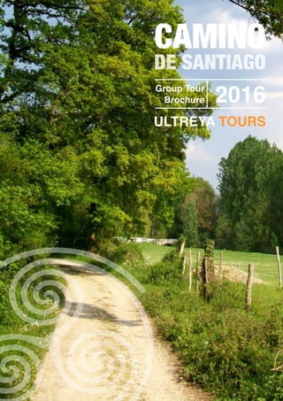 CAMINO
ULTREYA TOURS
Group Tour
Brochure 2016
DE SANTIAGO
 