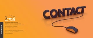 Ahmedabad (Corporate Office)
403, Atlanta Complex, Gulbai Tekra Road,
Ambawadi, Ahmedabad - 380009. Gujarat, India
Tel: (079) 65413121 / 40099190
Email: info@xmxsolutions.com
1/133, Azad Society, Opp. Samay Appartment,
Ambawadi, Ahmedabad - 380015. Gujarat, India
Tel: (079) 26742347
CONTACTUS
 