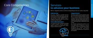 Services-
to advance your business
Global Consulting
Custom software development
We deliver integrated, IT-enabled business
transformation services that help you align your
business operations and technology systems. We’ll
work with you to define objectives, devise a
strategy and implement the right course of action
to achieve measurable success.
X-mx Professionals offers a strong team consisting
of project managers, business consultants,
software engineers and programmers, testers,
designers and technical writers.
Enterprise Solutions
We help you optimize business processes across
your value chain by creating enterprise solutions
that are simple to implement, flexible to deploy
and easy to use. Our enterprise solutions improve
operational efficiency, manage complex data and
help you take advantage of emerging opportunities
while responding quickly and effectively to market
changes.
Our innovative, next-generation solutions in core
ERP, Supply Chain Management, Business
Intelligence, Performance Management, Content
Management and Customer Relationship
Management help you scale your business,
improve agility and profitability and stay ahead of
the competition.
With our integrated solutions, we deliver exactly what your business needs to stay ahead.
www.xmxsolutions.com
Core Competencies
 