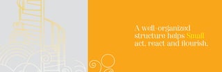 A well-organized
structure helps Small
act, react and flourish.
 