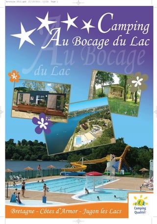 Brochure 2012.qxd   21/10/2011   11:22   Page 1




                                                  Camping
                                 Au Bocage du Lac




   Bretagne - Côtes d’Armor - Jugon les Lacs
 