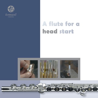 A flute for a 
head start 
 