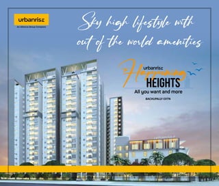 Sky high lifestyle with
out of the world amenities
BACHUPALLY EXTN
 
