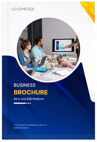 Business 

Brochure
All In one B2B Platform
This Document is confidential. version 2.0

Published on 2023
 