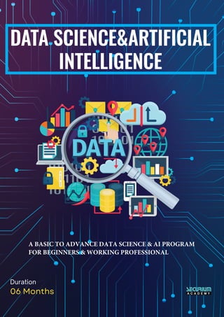 A BASIC TO ADVANCE DATA SCIENCE & AI PROGRAM
FOR BEGINNERS & WORKING PROFESSIONAL
Duration
06 Months
 