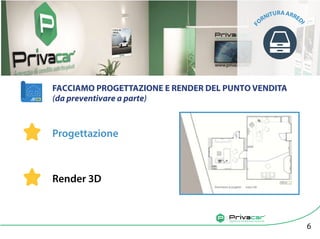 Agenzia di vendita auto tra privati
FACCIAMO PROGETTAZIONE E RENDER DEL PUNTO VENDITA
(da preventivare a parte)
Progettazione
Render 3D
6
F
ORNITURAARRED
I
 