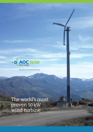 The world’s most
proven 50 kW
wind turbine
Manufactured by Seaforth Energy
 