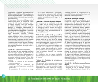 La fiscalización ambiental en aguas residuales
22
Salud sobre el cumplimiento de los Estándares de
Calidad Ambiental del Agua (ECA-Agua) y Límites
Máximos Permisibles (LMP). Queda prohibido el
vertimiento directo o indirecto de agua residual sin
dicha autorización.
En caso de que el vertimiento del agua residual
tratada pueda afectar la calidad del cuerpo
receptor, la vida acuática asociada a este o
sus bienes asociados, según los estándares
de calidad establecidos o estudios específicos
realizados y sustentados científicamente, la
Autoridad Nacional debe disponer las medidas
adicionales que hagan desaparecer o disminuyan
el riesgo de la calidad del agua, que puedan
incluir tecnologías superiores, pudiendo
inclusive suspender las autorizaciones que se
hubieran otorgado al efecto. En caso de que el
vertimiento afecte la salud o modo de vida de la
población local, la Autoridad Nacional suspende
inmediatamente las autorizaciones otorgadas.
Corresponde a la autoridad sectorial competente
la autorización y el control de las descargas de
agua residual a los sistemas de drenaje urbano o
alcantarillado.”
“Artículo 80°.- Autorización de vertimiento.
Todo vertimiento de agua residual en una fuente
natural de agua requiere de autorización de
vertimiento, para cuyo efecto debe presentar el
instrumento ambiental pertinente aprobado por
la autoridad ambiental respectiva, el cual debe
contemplar los siguientes aspectos respecto de las
emisiones:
1.	Someter los residuos a los necesarios
tratamientos previos.
2.	Comprobar que las condiciones del
receptor permitan los procesos naturales de
purificación.
	 La autorización de vertimiento se otorga
por un plazo determinado y prorrogable,
de acuerdo con la duración de la actividad
principal en la que se usa el agua y está
sujeta a lo establecido en la Ley y en el
Reglamento.”
“Artículo 81°.- Evaluación de impacto ambiental.
Sin perjuicio de lo establecido en la Ley
N° 27446, Ley del Sistema Nacional de
Evaluación del Impacto Ambiental, para
la aprobación de los estudios de impacto
ambiental relacionados con el recurso hídrico
se debe contar con la opinión favorable de la
Autoridad Nacional.”
“Artículo 82°.- Reutilización de agua residual.
La Autoridad Nacional, a través del Consejo
de Cuenca, autoriza el reúso del agua residual
tratada, según el fin para el que se destine
la misma, en coordinación con la autoridad
sectorial competente y, cuando corresponda,
con la Autoridad Ambiental Nacional.
El titular de una licencia de uso de agua está
facultado para reutilizar el agua residual que
genere siempre que se trate de los mismos
fines para los cuales fue otorgada la licencia.
Para actividades distintas, se requiere
autorización.
La distribución de las aguas residuales
tratadas debe considerar la oferta hídrica de
la cuenca.”
“Artículo 83°.- Prohibición de vertimiento de
algunas sustancias.
Está prohibido verter sustancias contaminantes
y residuos de cualquier tipo en el agua y en los
bienes asociados a ésta, que representen riesgos
significativos según los criterios de toxicidad,
persistencia o bioacumulación. La Autoridad
Ambiental respectiva, en coordinación con la
Autoridad Nacional, establece los criterios y la
relación de sustancias prohibidas.”
“Artículo 84°.- Régimen de incentivos.
La Autoridad Nacional, en coordinación con el
Consejo de Cuenca, otorga reconocimientos e
incentivos a favor de quienes desarrollen acciones
de prevención de la contaminación del agua y de
desastres, forestación, reforestación o de inversión
en tecnología y utilización de prácticas, métodos o
procesos que coadyuven a la protección del agua y
la gestión integrada del agua en las cuencas.
La Autoridad Nacional, en coordinación con el
Consejo de Cuenca y el Ministerio del Ambiente,
promueve los mecanismos de protección de la
cuenca a fin de contribuir a la conservación y
protección del agua y bienes asociados, así como el
diseño de los mecanismos para que los usuarios de
agua participen activamente en dichas actividades.
Los titulares de derechos de uso de agua que
inviertan en trabajos destinados al uso eficiente, a
la protección y conservación del agua y sus bienes
asociados y al mantenimiento y desarrollo de la
cuenca hidrográfica pueden deducir las inversiones
que efectúen para tales fines de los pagos por
concepto de retribución económica o tarifas de
agua, de acuerdo con los criterios y porcentaje que
son fijados en el Reglamento. Este beneficio no es
aplicable a quienes hayan percibido otro beneficio
de parte del Estado por el mismo trabajo ni cuando
resulte del cumplimiento de una obligación de la
normativa sectorial.”
“Artículo 85°.- Certificación de aprovechamiento
eficiente.
1.	El certificado de eficiencia es el instrumento
mediante el cual la Autoridad Nacional
certifica el aprovechamiento eficiente de los
 