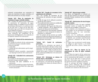 La fiscalización ambiental en aguas residuales
24
ambiental correspondiente que comprenda al
sistema de tratamiento de aguas residuales y el
efecto del vertimiento en el cuerpo receptor.”
“Artículo 140°.- Plazo de autorización de
vertimientos de aguas residuales tratadas.
140.1 El plazo de vigencia de las resoluciones
de autorización de vertimientos de aguas
residuales tratadas, se establece en función de las
características del proyecto y no podrá ser menor
de dos (02) años ni mayor de seis (06) años.
Dicho plazo rige a partir del inicio de operaciones
de los respectivos proyectos.
140.2 La prórroga del plazo otorgado se efectúa
previa evaluación del cumplimiento de las
disposiciones del Reglamento y las contenidas en
la respectiva resolución de autorización.”
“Artículo 142°.- Extinción de las autorizaciones de
vertimiento.
Son causales de extinción de las autorizaciones
de vertimiento de aguas residuales tratadas:
a.	Renuncia del titular.
b.	Caducidad.
c.	Nulidad del acto administrativo que la otorgó.
d.	Revocación.
e.	Resolución judicial consentida o ejecutoriada
que disponga la extinción de la autorización.”
“Artículo 143°.- Caducidad de las autorizaciones
de vertimiento.
Son causales de caducidad de las autorizaciones de
vertimiento de aguas residuales tratadas:
a.	Vencimiento del plazo establecido en la
autorización.
b. 	Término de la actividad que origina el vertimiento.
c. 	El no iniciar el proyecto dentro de un plazo igual
al de la autorización.”
“Artículo 144°.- Causales de revocatoria de las
autorizaciones de vertimiento.
144.1 Son causales de revocatoria de las
autorizaciones de vertimiento de aguas residuales
tratadas:
a.	La falta de pago de la retribución económica
durante dos años continuos.
b.	El incumplimiento de las condiciones establecidas
en la autorización de vertimiento.
c.	El incumplimiento del Programa de Adecuación
y Manejo Ambiental o de las obligaciones del
Programa de Adecuación de Vertimientos.
d.	La no implementación del instrumento ambiental
aprobado en lo que corresponde al sistema de
tratamiento y su vertimiento.
144.2 Sin perjuicio de las acciones que resulten
necesarias en aplicación del principio precautorio, la
declaratoria de revocatoria debe seguir previamente
el procedimiento sancionador.”
“Artículo 145°.- Control de vertimientos
autorizados.
El control de los vertimientos que ejecuta la
Autoridad Administrativa del Agua incluye visitas
inopinadas a los titulares de las autorizaciones de
vertimientos, a fin de cautelar la protección de la
calidad de las aguas y verificar el cumplimiento
de las condiciones establecidas en la autorización
de vertimiento.”
“Artículo 146°.- Vertimientos en sistemas de
drenaje urbano o alcantarillado.
Corresponde a la autoridad sectorial competente
la autorización y el control de las descargas de
agua residual a los sistemas de drenaje urbano o
alcantarillado.”
“Artículo 147°.- Reúso de agua residual.
Para efectos del Reglamento se entiende por
reúso de agua residual a la utilización, de aguas
residuales tratadas resultantes de las actividades
antropogénicas.”
“Artículo 148°.- Autorizaciones de reúso de aguas
residuales tratadas.
Podrá autorizarse el reúso de aguas residuales
únicamente cuando se cumplan con todas las
condiciones que se detallan a continuación:
a.	Sean sometidos a los tratamientos previos y
que cumplan con los parámetros de calidad
establecidos para los usos sectoriales,
cuando corresponda.
b.	Cuente con la certificación ambiental
otorgada por la autoridad ambiental sectorial
competente, que considere específicamente
la evaluación ambiental de reúso de las
aguas.
c. 	En ningún caso se autorizará cuando ponga
en peligro la salud humana y el normal
desarrollo de la flora y fauna o afecte otros
usos.”
“Artículo 151°.- Plazo de vigencia de las
autorizaciones de reúso de aguas residuales
tratadas.
151.1 El plazo de vigencia de las resoluciones
de autorización de reúso se establece en función
de las características del proyecto y no podrá
ser menor de dos (02) años ni mayor de seis
(06) años. Dicho plazo rige a partir del inicio
de operaciones de los respetivos proyectos.
151.2 La prórroga del plazo otorgado se
efectúa previa evaluación del cumplimiento
de las disposiciones del Reglamento y de las
contenidas en la resolución de autorización.”
 