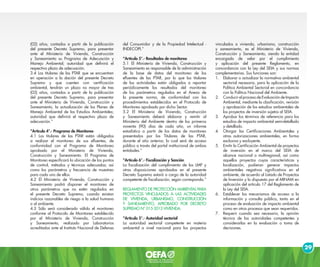 29
(02) años, contados a partir de la publicación
del presente Decreto Supremo, para presentar
ante el Ministerio de Vivienda, Construcción
y Saneamiento su Programa de Adecuación y
Manejo Ambiental; autoridad que definirá el
respectivo plazo de adecuación.
3.4 Los titulares de las PTAR que se encuentren
en operación a la dación del presente Decreto
Supremo y que cuenten con certificación
ambiental, tendrán un plazo no mayor de tres
(03) años, contados a partir de la publicación
del presente Decreto Supremo, para presentar
ante el Ministerio de Vivienda, Construcción y
Saneamiento, la actualización de los Planes de
Manejo Ambiental de los Estudios Ambientales;
autoridad que definirá el respectivo plazo de
adecuación.”
“Artículo 4°.- Programa de Monitoreo
4.1 Los titulares de las PTAR están obligados
a realizar el monitoreo de sus efluentes, de
conformidad con el Programa de Monitoreo
aprobado por el Ministerio de Vivienda,
Construcción y Saneamiento. El Programa de
Monitoreo especificará la ubicación de los puntos
de control, métodos y técnicas adecuadas; así
como los parámetros y frecuencia de muestreo
para cada uno de ellos.
4.2 El Ministerio de Vivienda, Construcción y
Saneamiento podrá disponer el monitoreo de
otros parámetros que no estén regulados en
el presente Decreto Supremo, cuando existan
indicios razonables de riesgo a la salud humana
o al ambiente.
4.3 Sólo será considerado válido el monitoreo
conforme al Protocolo de Monitoreo establecido
por el Ministerio de Vivienda, Construcción
y Saneamiento, realizado por Laboratorios
acreditados ante el Instituto Nacional de Defensa
del Consumidor y de la Propiedad Intelectual -
INDECOPI.”
“Artículo 5°.- Resultados de monitoreo
5.1 El Ministerio de Vivienda, Construcción y
Saneamiento es responsable de la administración
de la base de datos del monitoreo de los
efluentes de las PTAR, por lo que los titulares
de las actividades están obligados a reportar
periódicamente los resultados del monitoreo
de los parámetros regulados en el Anexo de
la presente norma, de conformidad con los
procedimientos establecidos en el Protocolo de
Monitoreo aprobado por dicho Sector.
5.2 El Ministerio de Vivienda, Construcción
y Saneamiento deberá elaborar y remitir al
Ministerio del Ambiente dentro de los primeros
noventa (90) días de cada año, un informe
estadístico a partir de los datos de monitoreo
presentados por los Titulares de las PTAR,
durante el año anterior, lo cual será de acceso
público a través del portal institucional de ambas
entidades.”
“Artículo 6°.- Fiscalización y Sanción
La fiscalización del cumplimiento de los LMP y
otras disposiciones aprobadas en el presente
Decreto Supremo estará a cargo de la autoridad
competente de fiscalización, según corresponda.”
REGLAMENTO DE PROTECCIÓN AMBIENTAL PARA
PROYECTOS VINCULADOS A LAS ACTIVIDADES
DE VIVIENDA, URBANISMO, CONSTRUCCIÓN
Y SANEAMIENTO, APROBADO POR DECRETO
SUPREMO N° 015-2012-VIVIENDA.
“Artículo 5°.- Autoridad sectorial
La autoridad sectorial competente en materia
ambiental a nivel nacional para los proyectos
vinculados a vivienda, urbanismo, construcción
y saneamiento, es el Ministerio de Vivienda,
Construcción y Saneamiento, siendo la entidad
encargada de velar por el cumplimiento
y aplicación del presente Reglamento, en
concordancia con la Ley del SEIA y sus normas
complementarias. Sus funciones son:
1.	 Elaborar o actualizar la normativa ambiental
sectorial necesaria, para la aplicación de la
Política Ambiental Sectorial en concordancia
con la Política Nacional del Ambiente.
2.	 Conducir el proceso de Evaluación de Impacto
Ambiental, mediante la clasificación, revisión
y aprobación de los estudios ambientales de
los proyectos de inversión sujetos al SEIA.
3.	 Aprobar los términos de referencia para los
estudios de impacto ambiental semi-detallado
y detallado.
4.	 Otorgar las Certificaciones Ambientales y
otras autorizaciones ambientales, en forma
exclusiva y excluyente.
5.	 Emitir la Certificación Ambiental de proyectos
de inversión en el marco del SEIA de
alcance nacional o multiregional, así como
aquellos proyectos cuyas características y
localización, pudieran generar impactos
ambientales negativos significativos en el
ambiente, de acuerdo al Listado de Proyectos
de Inversión y lo dispuesto por el MINAM en
aplicación del artículo 17 del Reglamento de
la Ley del SEIA.
6.	 Establecer los mecanismos de acceso a la
información y consulta pública, tanto en el
proceso de evaluación de impacto ambiental
como en otros procesos que sean requeridos.
7.	 Requerir cuando sea necesario, la opinión
técnica de las autoridades competentes y
considerarlas en la evaluación o toma de
decisiones.
 