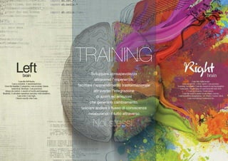 Sviluppare consapevolezza 
attraverso l’esperienza, 
facilitare l’apprendimento trasformazionale 
attraverso l’integrazione 
di azioni ed emozioni 
che generano cambiamento, 
lasciare andare il flusso di conoscenza 
rielaborando il tutto attraverso 
Noi stessi. 
TRAINING 
 