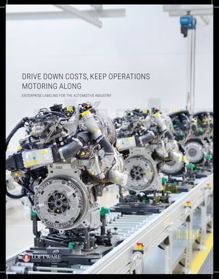 ENTERPRISE LABELING FOR THE AUTOMOTIVE INDUSTRY
DRIVE DOWN COSTS, KEEP OPERATIONS
MOTORING ALONG
 