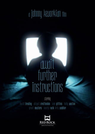 AWAIT FURTHER INSTRUCTIONS 1
AWAIT
FURTHER
INSTRUCTIONS
A johnny kevorkianfilm
David Bradley Abigail Cruttenden Sam gittins holly weston
grant masters neerja naik kris saddler
starring
 