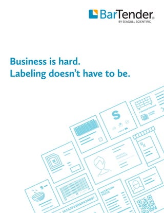 Business is hard.
Labeling doesn’t have to be.
 
