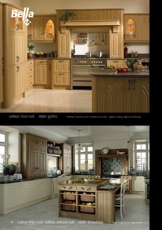 colour mix: matt dakkar, odessa oak style: broadway Praise loudly for this regal kitchen.
colour: lissa oak style: gothic A kitchen inspired by the character of an oak – ageless, strong, regal and enduring.
46
 