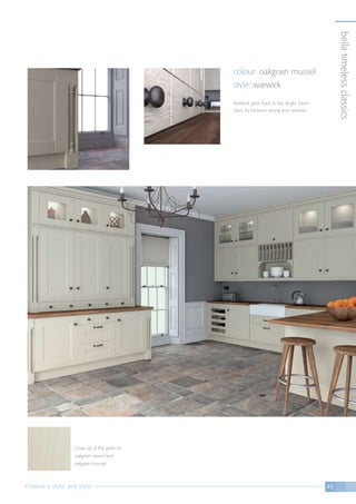 colour: oakgrain mussel
style: warwick
Warwick goes back to the Anglo Saxon
days, its kitchens strong and resolute.
bellatimelessclassics
Choose a style, any style 49
Close up of the grain on
oakgrain cream and
oakgrain mussel
 