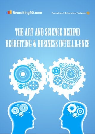Recruiting90.com Recruitment Automation Software
The Art and Science behind
Recruiting & Business Intelligence
 