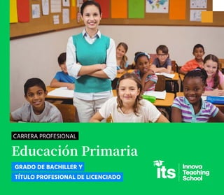 Educación Primaria
CARRERA PROFESIONAL
GRADO DE BACHILLER Y
TÍTULO PROFESIONAL DE LICENCIADO
 