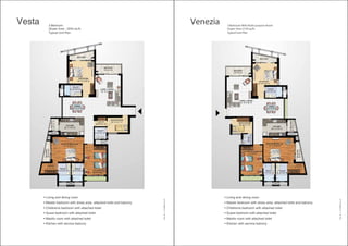 • Living and dining room
• Master bedroom with dress area, attached toilet and balcony
• Childrenís bedroom with attached toilet
• Guest bedroom with attached toilet
• Maidís room with attached toilet
• Kitchen with service balcony

3 Bedroom With Multi-purpose Room
(Super Area 2158 sq.ft)
Typical Unit Plan

• Living and dining room
• Master bedroom with dress area, attached toilet and balcony
• Childrenís bedroom with attached toilet
• Guest bedroom with attached toilet
• Maidís room with attached toilet
• Kitchen with service balcony

1 Sq. M. = 10.763910 sq. ft.

Venezia

3 Bedroom
(Super Area - 2234 sq.ft)
Typical Unit Plan

1 Sq. M. = 10.763910 sq. ft.

Vesta

 