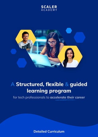 A Structured, ﬂexible & guided
learning program
for tech professionals to accelerate their career
Detailed Curriculum
 
