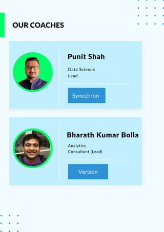 Synechron
Verizon
OUR COACHES
Punit Shah
Bharath Kumar Bolla
Data Science
Lead
Analytics
Consultant (Lead)
 
