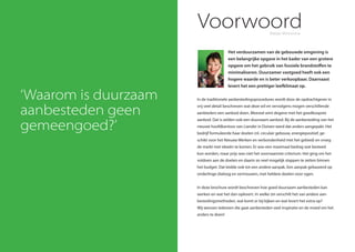 Marjan Minnesma
In de traditionele aanbestedingsprocedures wordt door de opdrachtgever in
vrij veel detail beschreven wat deze wil en vervolgens mogen verschillende
aanbieders een aanbod doen. Meestal wint degene met het goedkoopste
aanbod. Dat is zelden ook een duurzaam aanbod. Bij de aanbesteding van het
nieuwe hoofdkantoor van Liander in Duiven werd dat anders aangepakt. Het
bedrijf formuleerde haar doelen (nl. circulair gebouw, energiepositief, ge-
schikt voor het Nieuwe Werken en verbondenheid met het gebied) en vroeg
de markt met ideeën te komen. Er was een maximaal bedrag wat besteed
kon worden, maar prijs was niet het voornaamste criterium. Het ging om het
voldoen aan de doelen en daarin zo veel mogelijk stappen te zetten binnen
het budget. Dat leidde ook tot een andere aanpak. Een aanpak gebaseerd op
onderlinge dialoog en vertrouwen, met heldere doelen voor ogen.
In deze brochure wordt beschreven hoe goed duurzaam aanbesteden kan
werken en wat het dan oplevert. In welke zin verschilt het van andere aan-
bestedingsmethoden, wat komt er bij kijken en wat levert het extra op?
Wij wensen iedereen die gaat aanbesteden veel inspiratie en de moed om het
anders te doen!
Voorwoord
‘Waarom is duurzaam
aanbesteden geen
gemeengoed?’
Het verduurzamen van de gebouwde omgeving is
een belangrijke opgave in het kader van een grotere
opgave om het gebruik van fossiele brandstoffen te
minimaliseren. Duurzamer vastgoed heeft ook een
hogere waarde en is beter verkoopbaar. Daarnaast
levert het een prettiger leefklimaat op.
 