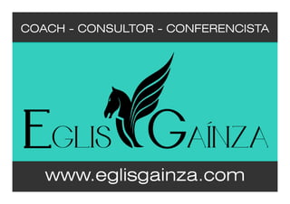 Eglis Gaínza Coach - Consultor - Conferencista - Autor 