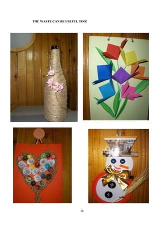 16
THE WASTE CAN BE USEFUL TOO!
 