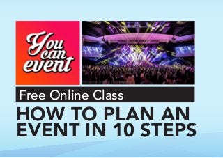 Free Online Class
HOW TO PLAN AN
EVENT IN 10 STEPS
 