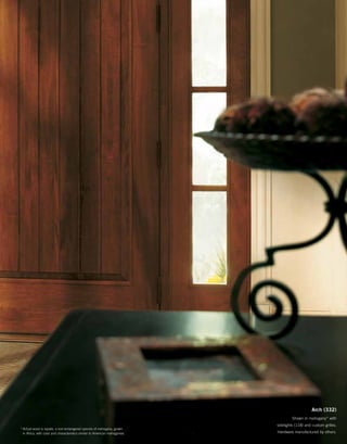 Arch (332)
Shown in mahogany* with
sidelights (118) and custom grilles.
Hardware manufactured by others.
*	Actual wood is sapele, a non-endangered species of mahogany, grown
in Africa, with color and characteristics similar to American mahoganies.
 