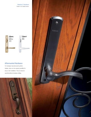 Tribeca®
Stone
White
Albany
Black
Gold Dust
Stone
White
Aftermarket Hardware
For hardware manufactured by others
(below), doors can be ordered predrilled for
easy on‑site installation. They can also be
specified without hardware drilling.
Newbury®
Hardware
Shown in oil rubbed bronze.
 