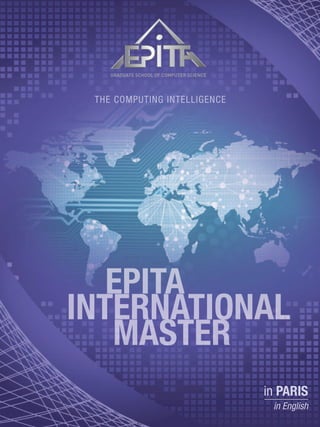 EPITA
INTERNATIONAL
EPITA
INTERNATIONAL
EPITA
MASTER
INTERNATIONAL
MASTER
INTERNATIONAL
THE COMPUTING INTELLIGENCE
in PARIS
in English
 