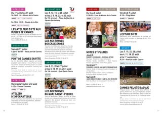 10 11
PORT DE CANNES EN FêTE
La CCI Nice Côte d’Azur organise une soirée
populaire sur le thème « Circus Party » au port
de Cannes. Venez en famille passer une soirée
pleine de surprises : animations, concerts, res-
tauration.
Bring the whole family to Cannes port for an ac-
tion-packed evening: entertainment, concerts, restau-
rants and more.
Rens./Enquiries +33 (0)4 93 217 217
LES NOCTURNES
BOCCASSIENNES
Tous les mercredis soirs durant les mois de
juillet et août, une soixantaine d’artisans et
d’artistes exposent des produits artisanaux.
Animations sur le thème du cinéma, avec déambu-
lation de sosies, photocall et ambiance musicale.
Les nocturnes boccassiennes bring us a trade and
crafts market buzzing.
Rens./Enquiries +33 (0)4 97 06 40 72
LES NOCTURNES
DU QUAI SAINT-PIERRE
Tous les jeudis soirs durant les mois de juillet
et août, une cinquantaine d’artisans et d’artistes
exposent des produits artisanaux dans une
ambiance musicale.
Saint-Pierre quay hosts a arts and crafts market every
Thursday in a musical setting.
Rens./Enquiries +33 (0)4 97 06 40 72
LES ATELIERS D’éTé AUX
MUSéES DE CANNES
Ateliers d’art plastique pour les enfants de 5 à 7
ans et 7 à 13 ans sur le thème des deux exposi-
tions temporaires.
Rens +33(0)4 89 82 26 26
ATELIER
D’INFORMATIQUE
L’offre touristique sur Internet ou le e-tourisme.
Ordinateur personnel de préférence, tablettes
et smartphones acceptés.
Rens. + 33 (0)4 89 82 20 60
Samedi 1er
juillet
À partir de 19h - Vieux port de Cannes
Les 5, 12, 19, et 26 juillet
et les 2, 9, 16, 23, et 30 août
De 19h à minuit - Place du Marché et
Square Barthélemy
Les 6, 13, 20 et 27 juillet
et les 3, 10, 17, 24 et 31 août
De 19h à minuit - Quai Saint-Pierre
Du 1er
juillet au 31 août
De 14h à 16h - Musée de la Castre
Mercredis 5 juillet et 2 août
À 17h - Espace Calmette
De 10h à 16h30 - Musée de la Mer
ANIMATION
ANIMATION
ANIMATION
ATELIER
ATELIER
gratuit
gratuit
gratuit
Tarifs 7,50 € / 5,50€ CANNOIS
Durée 1h - Tarif 6€
Tarifs 19€ / 12€ CANNOIS
©MairiedeCannes©MairiedeCannes
Tarifs de 27€ à 37€
NOTES ET PLUMES
Jeudi 6
ROBERT SCHUMANN : JOURNAL INTIME
Musique : Robert et Clara Schumann
Nicolas Vaude, comédien - Alain Duault,
écrivain journaliste - Yves Henry, piano
Vendredi 7
FRÉDÉRICCHOPIN:UNEAMITIÉROMANTIQUE
George Sand et Gustave Flaubert évoquent le
compositeur.
Brigitte Fossey et Alain Carré, comédiens
François-René Duchâble, piano
Samedi 8
JEAN-SÉBASTIEN BACH : QUE MA JOIE DEMEURE
Avec les élèves du Conservatoire de Cannes.
Rens. +33 (0)4 92 98 62 77
www.palaisdesfestivals.com
Du 6 au 8 juillet
À 19h30 - Cour du Musée de la Castre
MUSIQUE LITTÉRATURE
LECTURE D’éTé
Rencontre entre passionnés de lecture où
chacun peut partager un passage de son livre
préféré.
Rens. +33 (0)4 97 06 44 83
Vendredi 7 juillet
À 19h - Plage Macé
LITTÉRATURE
Durée 1h - gratuit
CANNES PELOTE BASQUE
Chaque saison, notre équipe fanion affronte à
grand chistera les plus prestigieuses équipes
des meilleurs clubs nationaux, dans le cadre du
Championnat de France et du Challenge Natio-
nal.
Basque pelota tournament as part of the French
Championship and the national challenge.
Rens./Enquiries +33 (0)4 93 43 66 99
cannes.pelote.basque@wanadoo.fr
Les 7, 15, 22, 28 juillet,
les 4, 11, 18, 25 août
et le 1er
septembre
À 21h - Avenue André Capron
SPORT
TarifS tribune 8€, buffet 29€
©MairiedeCannes
©MairiedeCannes
©DR
 