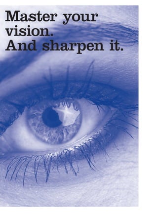 Master your
vision.
And sharpen it.
 