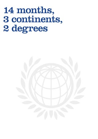 14 months,
3 continents,
2 degrees
 