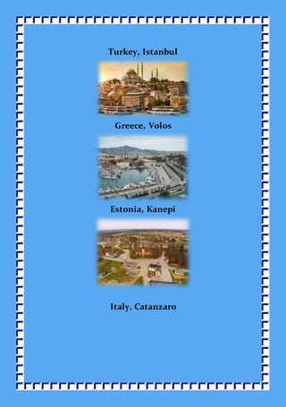 Turkey, Istanbul
Greece, Volos
Estonia, Kanepi
Italy, Catanzaro
 