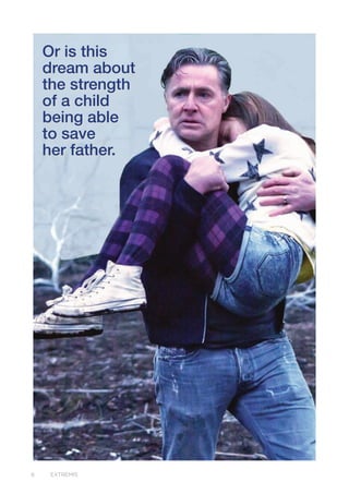 6 EXTREMIS
Or is this
dream about
the strength
of a child
being able
to save
her father.
 