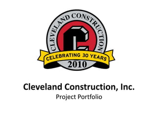 Cleveland Construction, Inc. Project Portfolio 