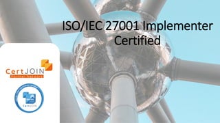 ISO/IEC 27001 Implementer
Certified
 