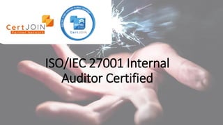 ISO/IEC 27001 Internal
Auditor Certified
 