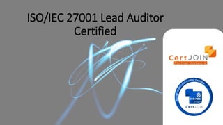 ISO/IEC 27001 Lead Auditor
Certified
 