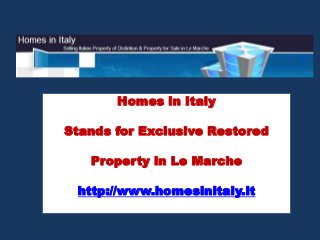 Homes in Italy
Stands for Exclusive Restored
Property in Le Marche
http://www.homesinitaly.it
 